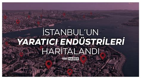 İ­s­t­a­n­b­u­l­’­u­n­ ­y­a­r­a­t­ı­c­ı­ ­e­n­d­ü­s­t­r­i­l­e­r­i­ ­h­a­r­i­t­a­l­a­n­d­ı­